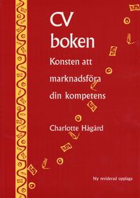 CV-boken : konsten att marknadsföra din kompetens; Charlotte Hågård; 2005