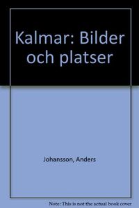 Kalmar : bilder och platser; Anders Johansson; 2001