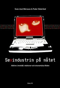 Sexindustrin på nätet : aktörer, innehåll, relationer och ekonomiska flöden; Sven-Axel Månsson, Söderlind Peter; 2004