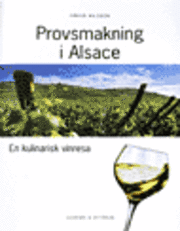 Provsmakning i Alsace : en kulinarisk vinresa; Håkan Nilsson; 2002