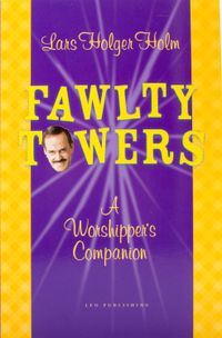 Fawlty Towers : a worshipper’s companion; Lars Holger Holm; 2004