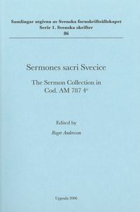 Sermones sacri Svecice : the sermon collection in Cod. AM 787 4o; Roger Andersson; 2006