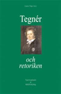 Tegnér och retoriken; Jørgen Fafner, Øivind Andersen, Christina Svensson, Barbro Wallgren Hemlin, Håkan Möller, Kurt Johannesson, Bo Lindberg; 2003