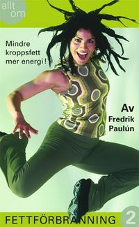 Allt om fettförbränning. 2, Mindre kroppsfett mer energi!; Fredrik Paulún; 2003