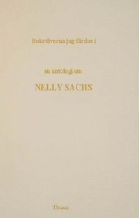 Bokstäverna jag färdas i : en antologi om Nelly Sachs; Anders Olsson; 2001