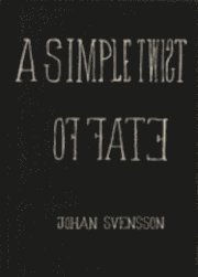 A Simple twist of fate; Johan Svensson; 2010