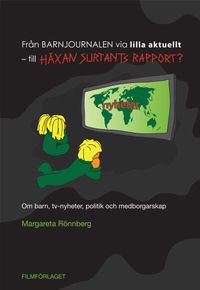 Från Barnjournalen via Lilla Aktuellt - till Häxan Surtants Rapport?; Margareta Rönnberg; 2010