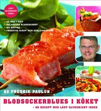 Blodsockerblues i köket : 80 recept med lågt glykemiskt index; Fredrik Paulún; 2004