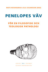 Penelopes väv : För en filosofisk och teologisk pathologi; Mats Rosengren, Ola Sigurdson; 2003