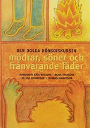 Den dolda könsdiskursen : mödrar, söner och frånvarande fäder; Margareta Bäck-Wiklund; 2003