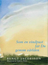 Som en vindpust far Du genom världen; Bengt Jacobsson; 2005