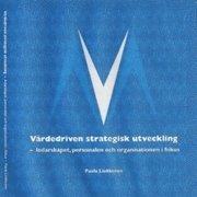 Värdedriven strategisk utveckling : ledarskapet, personalen och organisationen i fokus; Paula Liukkonen; 2011