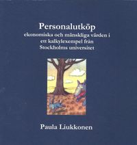 Personalutköp : ekonomiska och mänskliga värden i ett kalkylexempel från Stockholms universitet; Paula Liukkonen; 2014