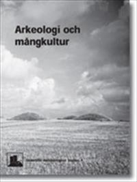 Arkeologi och mångkultur : Rapport från Svenskt arkeologmöte 2006; Mats Burström; 2006
