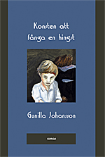 Konsten att fånga en hingst; Gunilla Johansson; 2006