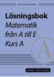 Lösningsbok Matematik från A till E, kurs A; Jesper Dahlqvist, Thomas Östberg; 2005