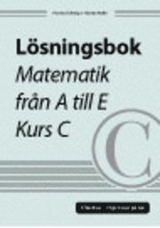 Lösningsbok Matematik från A till E, kurs C; Tobias Möller, Thomas Östberg; 2008