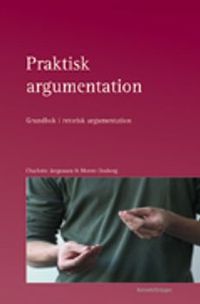 Praktisk argumentation : grundbok i retorisk argumentation; Charlotte Jørgensen, Merete Onsberg; 2008