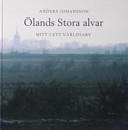 Ölands stora alvar : mitt i ett världsarv; Anders Johansson; 2006