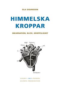 Himmelska kroppar : inkarnation, blick, kroppslighet; Ola Sigurdson; 2007