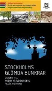 Stockholms glömda bunkrar : guiden till andra världskrigets fasta försvar; Karl-Gunnar Norén; 2007