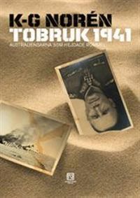 Tobruk 1941 : australiensarna som hejdade Rommel; Karl-Gunnar Norén; 2010