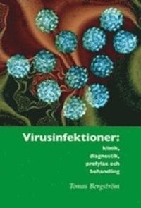 Virusinfektioner : klinik, diagnostik, profylax och behandling; Tomas Bergström; 2010