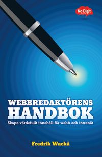 Webbredaktörens handbok : skapa värdefullt innehåll för webb och intranät; Fredrik Wackå; 2009