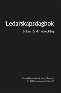 Ledarskapsdagbok : boken för din utveckling; Tomas Gustavsson, John Johansson; 2006
