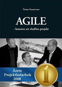 Agile : konsten att slutföra projekt; Tomas Gustavsson; 2007