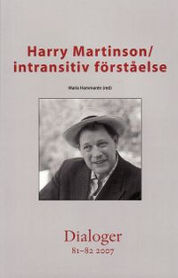 Harry Martinson : intransitiv förståelse. Dialoger. 81-82(2007); Maria Hammarén, Marie Louise Ramnefalk, Kjell S. Johannessen, Tore Nordenstam, Anders Lindseth; 2007