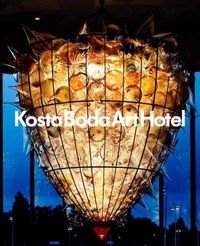 Kosta Boda Art Hotel : a place for meetings between people, glass, art, design, architecture and gastronomy; Annica Triberg; 2011