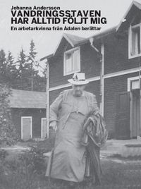 Vandringsstaven har alltid följt mig : En arbetarkvinna från Ådalen berättar.; Johanna Andersson; 2006