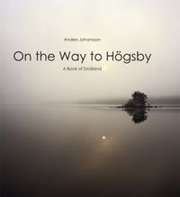 On the way to Högsby : a book of Småland; Anders Johansson; 2008