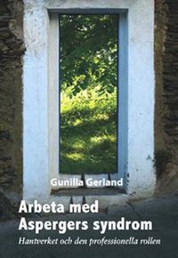 Arbeta med Aspergers syndrom : hantverket och den professionella rollen; Gunilla Gerland; 2010