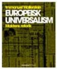 Europeisk universalism : maktens retorik; Immanuel Wallerstein; 2007