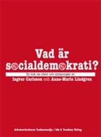 Vad är socialdemokrati? : en bok om idéer och utmaningar; Anne-Marie Lindgren, Ingvar Carlsson; 2011