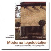 Moderna tegeldetaljer : med teglets materialitet som utgångspunkt; Tomas Gustavsson; 2008