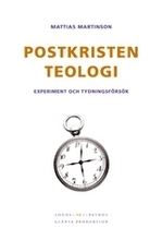 Postkristen teologi : experiment och tydningsförsök; Mattias Martinson; 2007