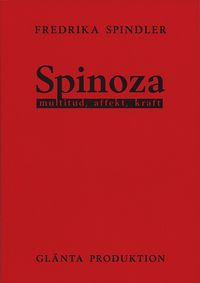Spinoza : multitud, affekt, kraft; Fredrika Spindler; 2009