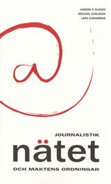 Journalistik, nätet och maktens ordningar; Anders R Olsson, Michael Karlsson, Lars Ilshammar; 2007