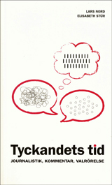 Tyckandets tid : journalistik, kommentar, valrörelse; Lars Nord, Elisabeth Stúr; 2009