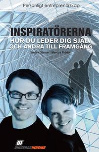 Inspiratörerna : hur du leder dig själv och andra till framgång; Stefan Olsson, Marcus Frödin; 2011