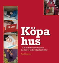 Köpa hus : allt du behöver veta innan du skriver under köpekontraktet; Åsa Holstein; 2009