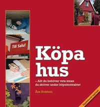 Köpa hus : allt du behöver veta innan du skriver under köpekontraktet; Åsa Holstein; 2012