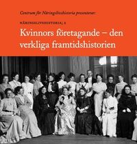 Kvinnors företagande – den verkliga framtidshistorien; Anne-Marie Lenander Fällström, Staffan Bergwik, Elisabeth Sundin, Birgitta Wistrand; 2017