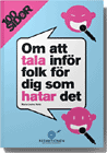 100 sidor om att tala inför folk för dig som hatar det; Marie-Louise Holm Holm; 2007