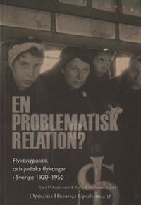 En problematisk relation? : flyktingpolitik och judiska flyktingar i Sverige 1920-1950; Lars M Andersson, Karin Kvist Gevers; 2008
