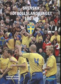 Svenska fotbollslandslaget 100 år; Christer Blohm, Thomas Nordahl, Svenska Fotbollförbundet,; 2008