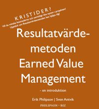 Resultatvärdemetoden / Earned value management : en introduktion; Erik Philipson, Sven Antvik; 2009